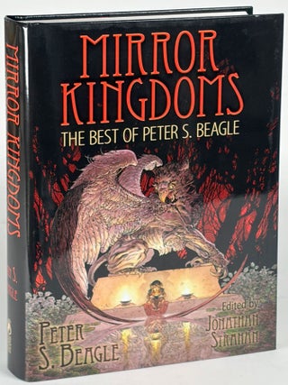 Item #35151 MIRROR KINGDOMS: THE BEST OF PETER S. BEAGLE. Peter S. Beagle