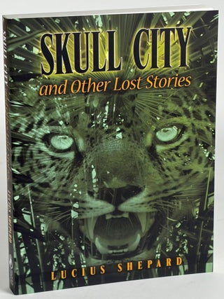 THE BEST OF LUCIUS SHEPARD with SKULL CITY AND OTHER LOST STORIES.