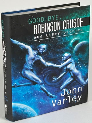 Item #35163 GOOD-BYE, ROBINSON CRUSOE AND OTHER STORIES. John Varley