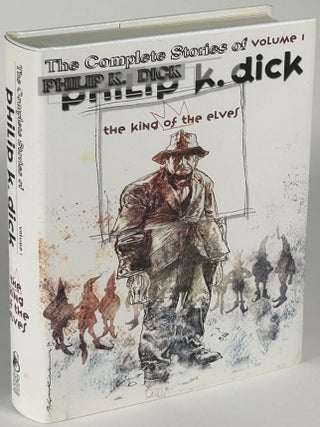 Item #35168 THE COMPLETE STORIES OF PHILIP K. DICK: Volumes 1-5. THE KING OF ELVES, ADJUSTMENT...