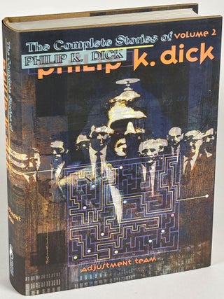 THE COMPLETE STORIES OF PHILIP K. DICK: Volumes 1-5. THE KING OF ELVES, ADJUSTMENT TEAM, UPON THE DULL EARTH, THE MINORITY REPORT and WE CAN REMEMBER IT FOR YOU WHOLESALE.