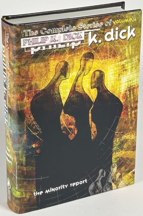 THE COMPLETE STORIES OF PHILIP K. DICK: Volumes 1-5. THE KING OF ELVES, ADJUSTMENT TEAM, UPON THE DULL EARTH, THE MINORITY REPORT and WE CAN REMEMBER IT FOR YOU WHOLESALE.