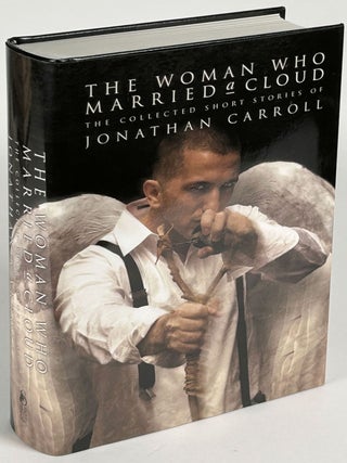 Item #35217 THE WOMAN WHO MARRIED A CLOUD: COLLECTED STORIES. Jonathan Carroll