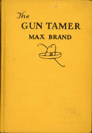 Item #3586 THE GUN TAMER. Max Brand, Frederick Schiller Faust