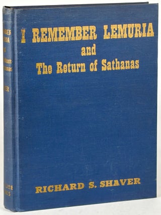 Item #35872 I REMEMBER LEMURIA AND THE RETURN OF SATHANAS. Richard S. Shaver