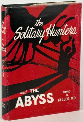 Item #35882 THE SOLITARY HUNTERS AND THE ABYSS: TWO FANTASTIC NOVELS. M. D. Keller, David H