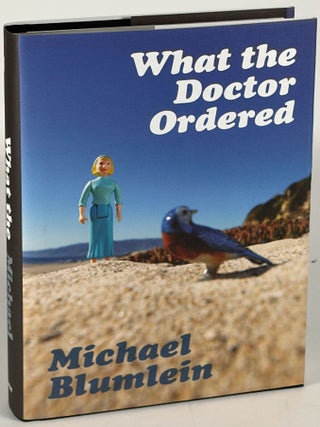Item #35998 WHAT THE DOCTOR ORDERED. Michael Blumlein