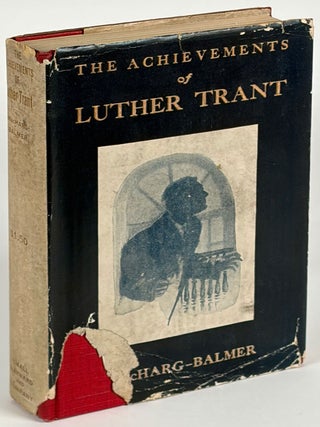 Item #36233 THE ACHIEVEMENTS OF LUTHER TRANT. Edwin Balmer, William MacHarg