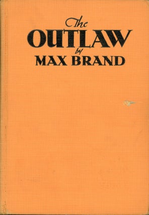 Item #3702 THE OUTLAW. Max Brand, Frederick Schiller Faust