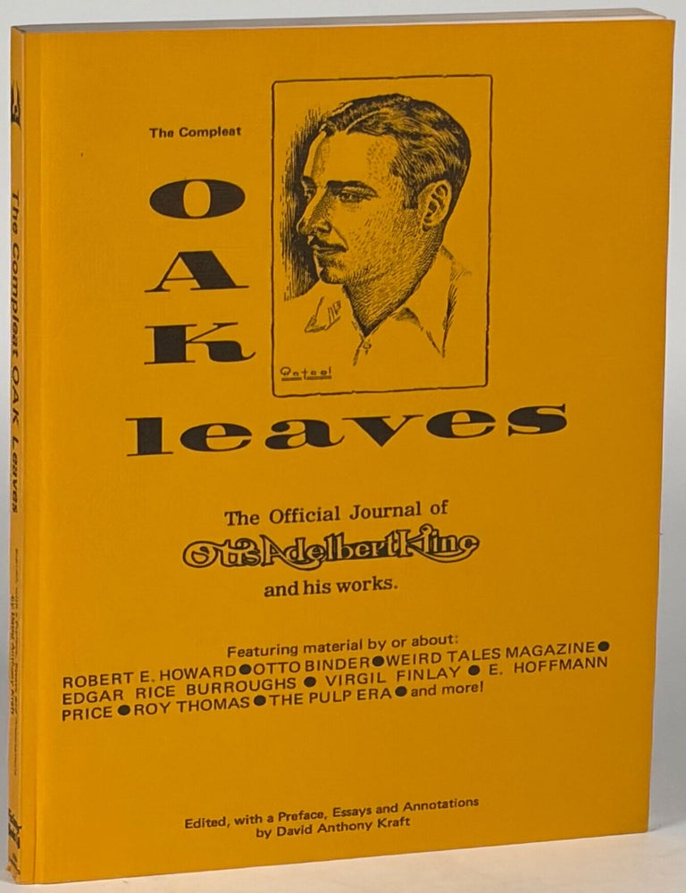 Item #37127 THE COMPLEAT OAK LEAVES: VOLUME ONE OF THE OFFICIAL JOURNAL OF OTIS ADELBERT KLINE AND HIS WORKS. Edited, with a Preface, Essays and Annotations by David Anthony Kraft. Otis Adelbert Kline, David Anthony Kraft.
