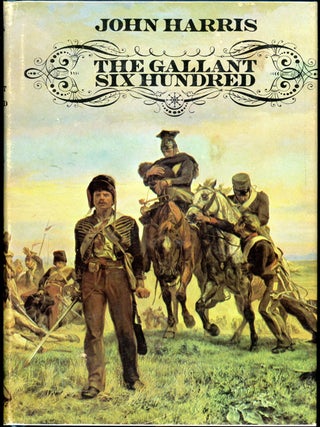 Item #3949 THE GALLANT SIX HUNDRED. John Harris