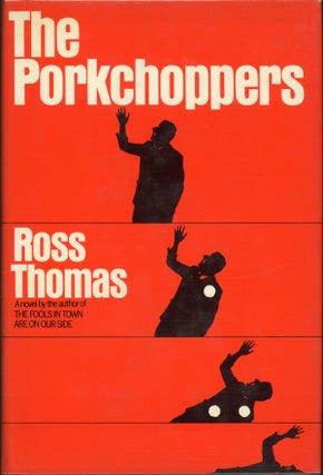 Item #4824 THE PORKCHOPPERS. Ross Thomas