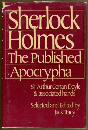 Item #5242 SHERLOCK HOLMES: THE PUBLISHED APOCRYPHA. Sir Arthur Conan Doyle, associated hands....