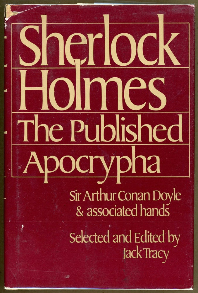 Item #5242 SHERLOCK HOLMES: THE PUBLISHED APOCRYPHA. Sir Arthur Conan Doyle, associated hands. Jack Tracy.