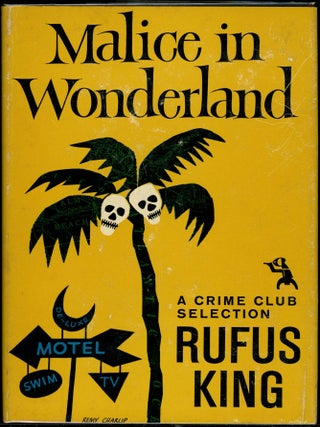 Item #5306 MALICE IN WONDERLAND. Rufus King