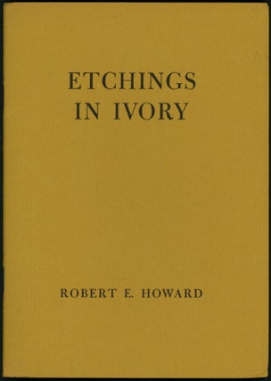 Item #6314 ETCHINGS IN IVORY: POEMS IN PROSE. Robert E. Howard