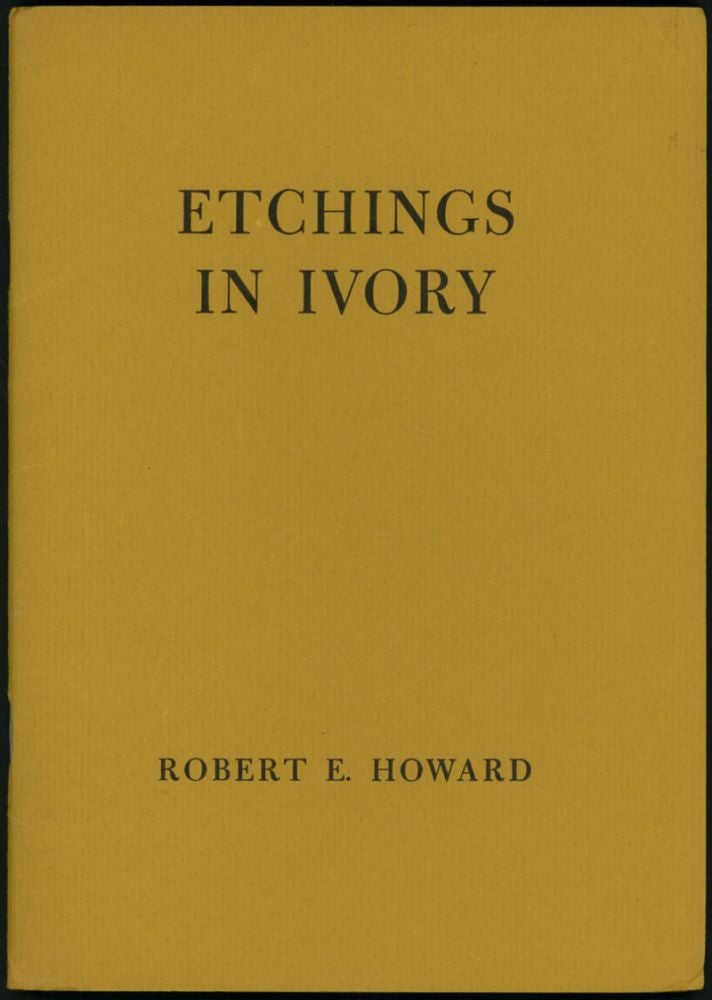 Item #6314 ETCHINGS IN IVORY: POEMS IN PROSE. Robert E. Howard.