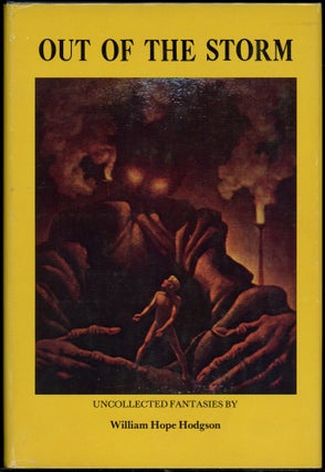 Item #6386 OUT OF THE STORM: UNCOLLECTED FANTASIES BY. William Hope Hodgson