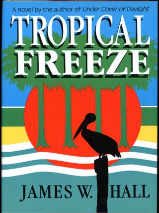Item #7007 TROPICAL FREEZE. James W. Hall