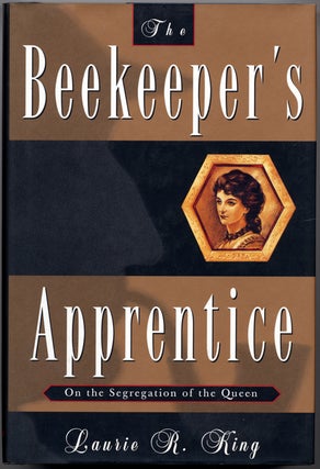 Item #7060 THE BEEKEEPER'S APPRENTICE: OR ON THE SEGREGATION OF THE QUEEN. Laurie R. King
