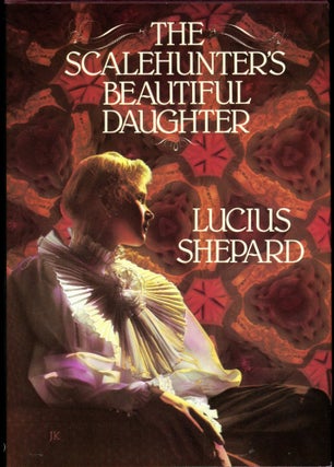Item #710 THE SCALEHUNTER'S BEAUTIFUL DAUGHTER. Lucius Shepard