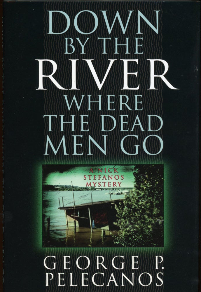 Item #7106 DOWN BY THE RIVER WHERE THE DEAD MEN GO. George P. Pelecanos.