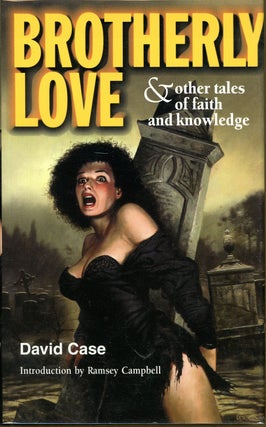 Item #7300 BROTHERLY LOVE AND OTHER TALES OF TRUST AND KNOWLEDGE. David Case
