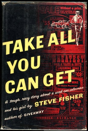Item #7526 TAKE ALL YOU CAN GET. Steve Fisher