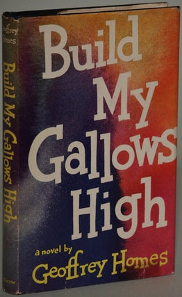 Item #8159 BUILD MY GALLOWS HIGH. Geoffrey Homes, Daniel Mainwaring