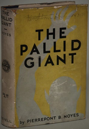 Item #8245 THE PALLID GIANT: A TALE OF YESTERDAY AND TOMORROW. Pierrepont B. Noyes