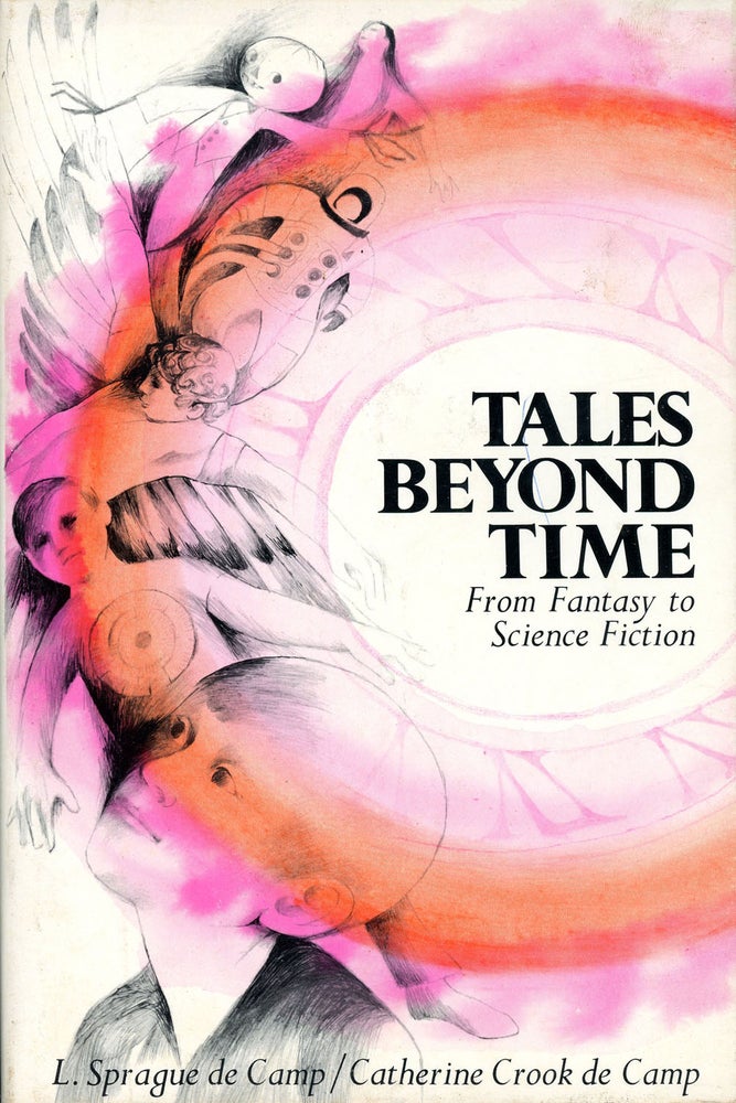 Item #8655 TALES BEYOND TIME: FROM FANTASY TO SCIENCE FICTION. L. Sprague De Camp, Catherine Crook de Camp, compilers.
