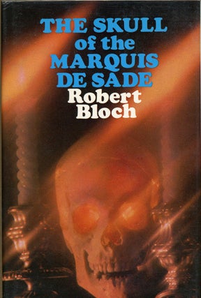 Item #8661 THE SKULL OF THE MARQUIS DE SADE: AND OTHER STORIES. Robert Bloch