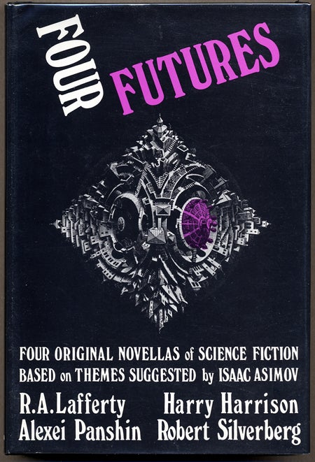 Item #8839 FOUR FUTURES: FOUR ORIGINAL NOVELLAS OF SCIENCE FICTION. Isaac . Lafferty Asimov, Alexi Panshin, Harry Harrison, R. A., Robert Silverberg, foreword.