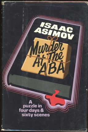 Item #9013 MURDER AT THE ABA: A PUZZLE IN FOUR DAYS AND SIXTY SCENES. Isaac Asimov