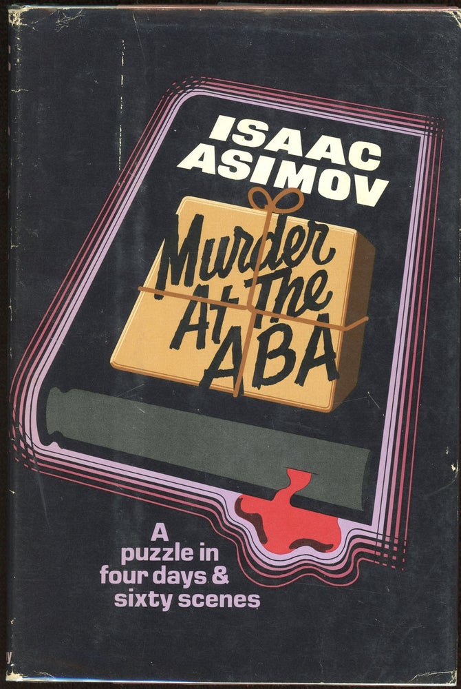 Item #9013 MURDER AT THE ABA: A PUZZLE IN FOUR DAYS AND SIXTY SCENES. Isaac Asimov.
