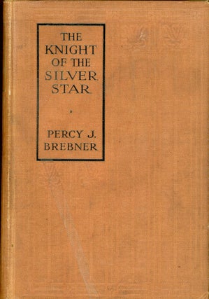 Item #9094 THE KNIGHT OF THE SILVER STAR: OR THE FORTRESS OF YADASARA. A NARRATIVE PREPARED FROM...