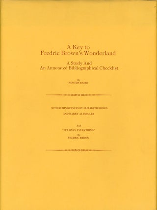 Item #9136 A KEY TO FREDRIC BROWN'S WONDERLAND: A STUDY AND AN ANNOTATED BIBLIOGRAPHICAL...