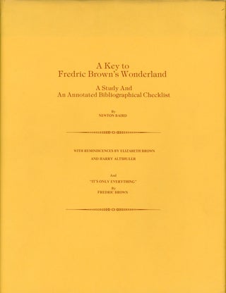 Item #9136 A KEY TO FREDRIC BROWN'S WONDERLAND: A STUDY AND AN ANNOTATED BIBLIOGRAPHICAL...