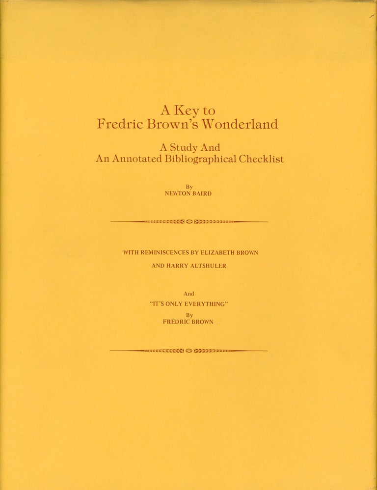 Item #9136 A KEY TO FREDRIC BROWN'S WONDERLAND: A STUDY AND AN ANNOTATED BIBLIOGRAPHICAL CHECKLIST. Newton Baird.