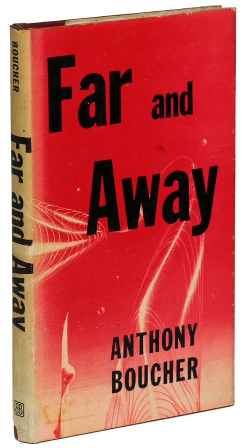 Item #9402 FAR AND AWAY: ELEVEN FANTASY AND SCIENCE FICTION STORIES. Anthony Boucher, William Anthony Parker White.
