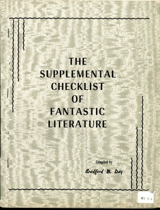 Item #9563 THE SUPPLEMENTAL CHECKLIST OF FANTASTIC LITERATURE. Bradford M. Day