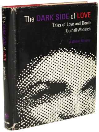 Item #9678 THE DARK SIDE OF LOVE: TALES OF LOVE AND DEATH. Cornell Woolrich