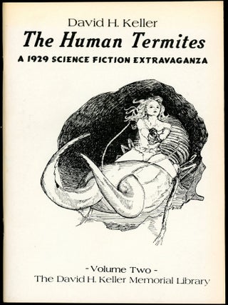 Item #9946 THE HUMAN TERMITES: A 1929 SCIENCE FICTION EXTRAVAGANZA. David H. Keller